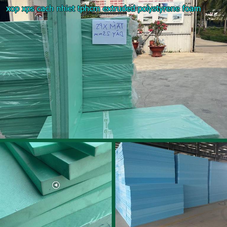 Xốp XPS cách nhiệt TpHCM Extruded Polystyrene Foam